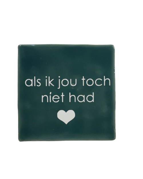 Tegeltje: als ik jou niet had